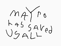 Drawn comment by Kirby179
"may no has saved us all"