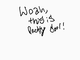 Drawn comment by xXNoSoulXx
"Woah, this is really cool!"