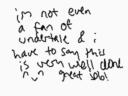 Drawn comment by yomiel
"i'm not even a fan of under-tale & i; have to say this is very well done n n great job!"