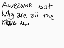Drawn comment by nuk
"Awesome but Why are all the villains blue"