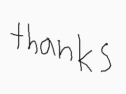 Drawn comment by ♪KICK$™
"thanks"