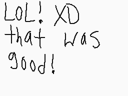 Drawn comment by Lucha 
"LOL! XD that was good!"