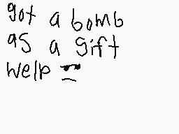 Drawn comment by Lucha 
"got a bomb as a gift well"