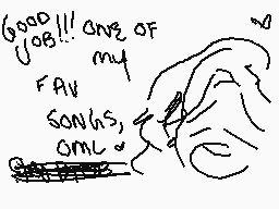 Drawn comment by •P0LITE•
"GOOD JOB!!! ONE OF MY FAV SONGS, OML~"