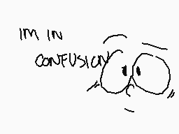 Drawn comment by •P0LITE•
"im in CONFUSION"