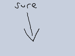 Drawn comment by Phoney
"sure"