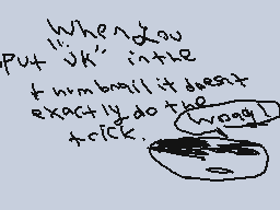 Drawn comment by Phoney
"When you put "uk" in the thumb nail it doesn't exactly do the trick."