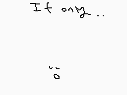 Drawn comment by Phoney
"If only..."
