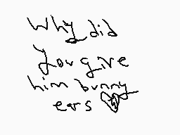 Drawn comment by Phoney
"Why did you give him bunny ears?"