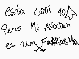 Drawn comment by 😃kevin😃
"Esta cool 10 Pero Mi Avatán es una Falditas Ma"