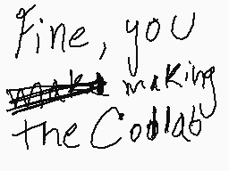Drawn comment by Checko
"Fine, you making the Codlab"