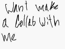 Drawn comment by Checko
"Want make a collab with me"