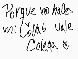 Drawn comment by Checko
"Porque no hales mi Colm6 vale Colega"