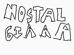 Drawn comment by EpicWeasel
"NOSTALGIA"