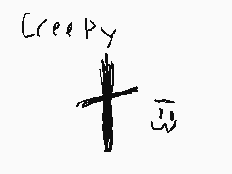 Drawn comment by Coniplier™
"Creepy"