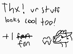 Drawn comment by Conster
"Thx! ur stuff looks cool too! +1 fun"