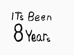 Drawn comment by Mod_Leaf™
"It's Been 8 Years"