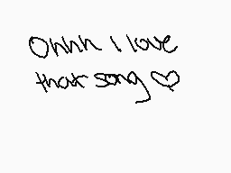 Drawn comment by - M?ke ☆
"Ohhh I love that song ♡"