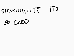 Drawn comment by son
"SHHMMMMMMMMM T5 SO GOOD"