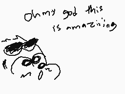 Drawn comment by “MADMAN”
"Oh my god this is amazing"