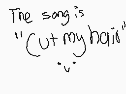 Drawn comment by EneclⒶire
"The song is "Cut my hair""