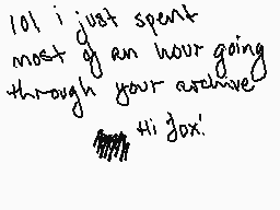 Drawn comment by Sandclaw
"lol i just spent most of an hour going through your archive hi joy!"