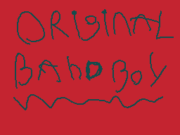 Drawn comment by Y2KBazo
"ORIGINAL BAD BOY"