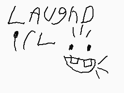 Drawn comment by Y2KBazo
"LAUGH'D"