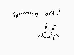 Drawn comment by g!ll
"spinning off!"