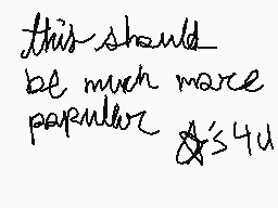 Drawn comment by InSⒶNiTy
"this should be much more popular"