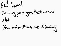Drawn comment by Red Dragon
"Red Tysm! Coming from you that means lot Your animations are stunning"