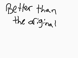 Drawn comment by MrDiddles
"Better than the original"