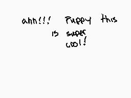 Drawn comment by SamHam
"ann!!!  puppy this is super cool!"