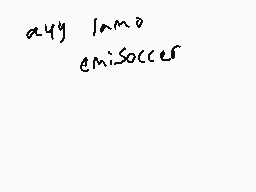 Drawn comment by Iyami
"ayy lmao emisoccer"