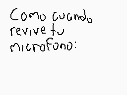 Drawn comment by Jhodion_28
"Como cuando revive tu microfono:"