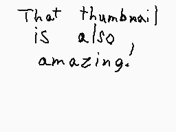 Drawn comment by Aidan
"That thumbnail is also, amazing."