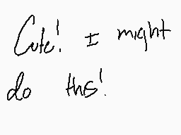 Drawn comment by AkumaOtaku
"Cute! I might do this!"