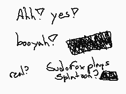 Drawn comment by Unknown
"Ahh? yes? boo yah? Subofrax plays SplinterCell"