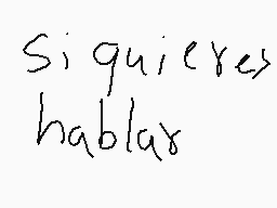Drawn comment by kitty♥☆😃
"Si quieres hablas"