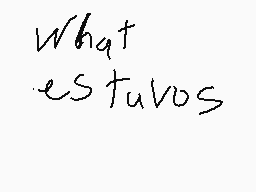 Drawn comment by kitty♥♥♥♥ 
"What estuvs"