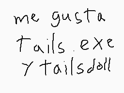 Drawn comment by kitty♥♥♥♥ 
"me gusta Tails.exe y tailsdoll"