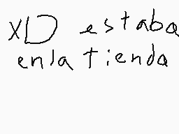 Drawn comment by ☆♥kitty♥★
"XD estaba en la tienda"