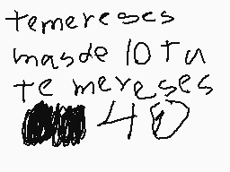 Drawn comment by janmar♪♪♥♥
"temerescs masde 10 Tu te meyeses"