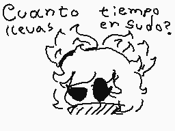 Drawn comment by ～Canela♥
"Cuanto tiempo llevas en sudo?"
