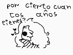 Drawn comment by ～Canela♥
"por cierto cuán tienes años?"