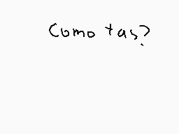 Drawn comment by Candy cat♥
"Como tas?"