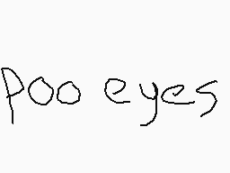 Drawn comment by Gibaverse
"poo eyes"