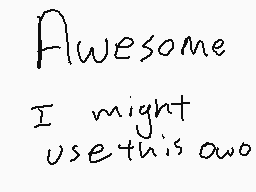 Drawn comment by アsyçhöÇäイ±
"Awesome I might use this too"