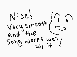 Drawn comment by Cheli-Chan
"Nice! Very smooth and the Song works well w/ it!"
