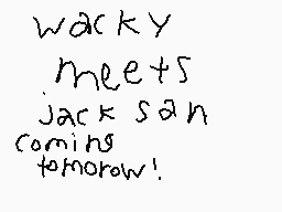 Drawn comment by JⒶck san😃
"wacky meets jack san coming tomorrow!"